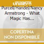 Purcell/Handel/Nancy Armstrong - What Magic Has Victorious Love cd