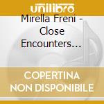 Mirella Freni - Close Encounters With Great Singers / Various cd