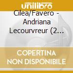 Cilea/Favero - Andriana Lecourvreur (2 Cd) cd musicale di Cilea/Favero
