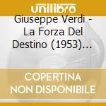 Giuseppe Verdi - La Forza Del Destino (1953) (3 Cd) cd musicale di Verdi/Milanov/Del Monaco/Warren/New Orleans