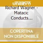 Richard Wagner - Matacic Conducts Wagner cd musicale di Wagner, Richard/Lovro Von Matacic/R Knie