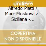Alfredo Piatti / Marc Moskowitz - Siciliana - Music For Cello cd musicale di Alfredo Piatti / Marc Moskowitz