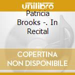 Patricia Brooks -. In Recital cd musicale di Brooks, Patricia