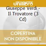 Giuseppe Verdi - Il Trovatore (3 Cd) cd