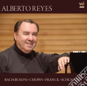 Alberto Reyes: Plays Bach-Busoni, Chopin, Franck, Schumann cd musicale di Bach