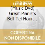 (Music Dvd) Great Pianists Bell Tel Hour 1959-1967 cd musicale