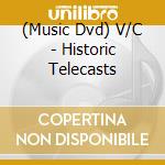 (Music Dvd) V/C - Historic Telecasts cd musicale
