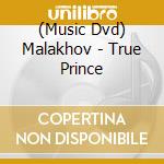 (Music Dvd) Malakhov - True Prince cd