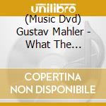 (Music Dvd) Gustav Mahler - What The Universe Tell Me (2 Dvd) cd