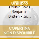 (Music Dvd) Benjamin Britten - In Rehearsal & Performance: Nocturne Op.60 cd