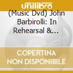 (Music Dvd) John Barbirolli: In Rehearsal & Performance - Haydn Oboe Concerto cd musicale