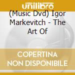(Music Dvd) Igor Markevitch - The Art Of cd musicale