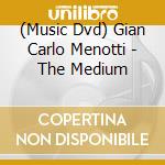 (Music Dvd) Gian Carlo Menotti - The Medium cd musicale