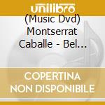 (Music Dvd) Montserrat Caballe - Bel Canto cd