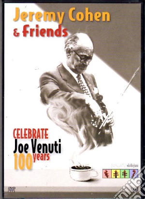 (Music Dvd) Jeremy Cohen & Friends - Celebrate Joe Venuti 100 Years cd musicale