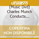 (Music Dvd) Charles Munch Conducts Berlioz / Debussy / Ravel / Munch cd