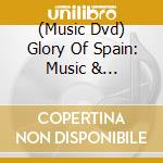 (Music Dvd) Glory Of Spain: Music & Masterpiecs Madrid / Various cd