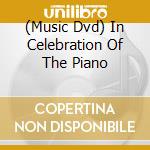 (Music Dvd) In Celebration Of The Piano cd