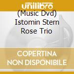 (Music Dvd) Istomin Stern Rose Trio cd musicale