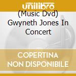(Music Dvd) Gwyneth Jones In Concert cd musicale