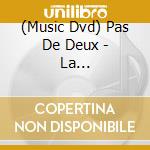 (Music Dvd) Pas De Deux - La International Ballet cd musicale