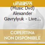 (Music Dvd) Alexander Gavrylyuk - Live In Recital cd musicale