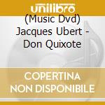 (Music Dvd) Jacques Ubert - Don Quixote cd