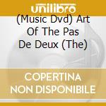 (Music Dvd) Art Of The Pas De Deux (The) cd