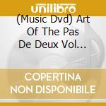 (Music Dvd) Art Of The Pas De Deux Vol 2 (The) cd musicale