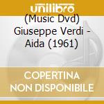 (Music Dvd) Giuseppe Verdi - Aida (1961) cd musicale