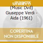(Music Dvd) Giuseppe Verdi - Aida (1961) cd