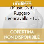 (Music Dvd) Ruggero Leoncavallo - I Pagliacci cd