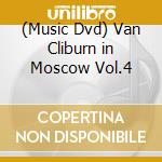 (Music Dvd) Van Cliburn in Moscow Vol.4 cd musicale