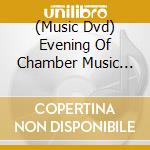 (Music Dvd) Evening Of Chamber Music (An) cd