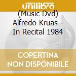 (Music Dvd) Alfredo Kruas - In Recital 1984 cd