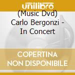 (Music Dvd) Carlo Bergonzi - In Concert cd musicale
