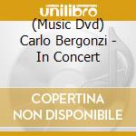 (Music Dvd) Carlo Bergonzi - In Concert cd