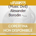 (Music Dvd) Alexander Borodin - Principe Igor cd