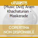 (Music Dvd) Aram Khachaturian - Maskerade cd