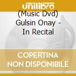 (Music Dvd) Gulsin Onay - In Recital cd