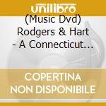 (Music Dvd) Rodgers & Hart - A Connecticut Yankee cd musicale