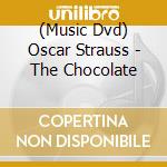 (Music Dvd) Oscar Strauss - The Chocolate cd