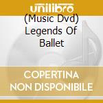 (Music Dvd) Legends Of Ballet cd