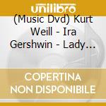 (Music Dvd) Kurt Weill - Ira Gershwin - Lady In The Dark - Ann Sothern cd musicale