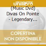 (Music Dvd) Divas On Pointe - Legendary Ballerinas - Divas On Pointe - Legendary Ballerinas cd