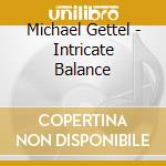 Michael Gettel - Intricate Balance cd