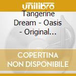 Tangerine Dream - Oasis - Original Soundtrack cd