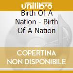 Birth Of A Nation - Birth Of A Nation cd