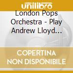 London Pops Orchestra - Play Andrew Lloyd Webber 1 cd