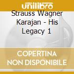 Strauss Wagner Karajan - His Legacy 1 cd musicale di Strauss Wagner Karajan